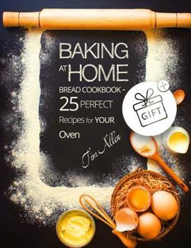 Paperback Baking at home. Bread cookbook - 25 perfect recipes for your oven. Book