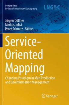 Paperback Service-Oriented Mapping: Changing Paradigm in Map Production and Geoinformation Management Book