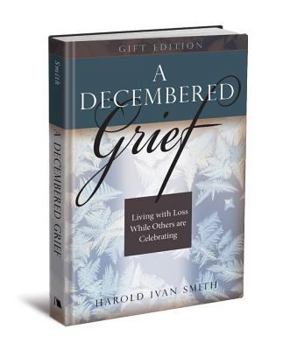 Hardcover A Decembered Grief: Living with Loss While Others Are Celebrating Book