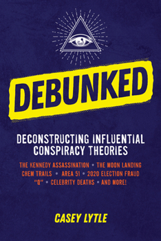 Paperback Debunked: Separate the Rational from the Irrational in Influential Conspiracy Theories Book