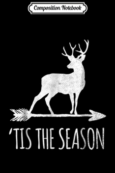 Composition Notebook: Tis the Season Funny Deer Bow Hunting  Journal/Notebook Blank Lined Ruled 6x9 100 Pages