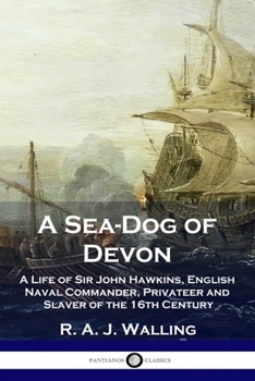 Paperback A Sea-Dog of Devon: A Life of Sir John Hawkins, English Naval Commander, Privateer and Slaver of the 16th Century Book
