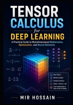 Paperback TENSOR CALCULUS for Deep Learning: A Practical Guide to Multidimensional Mathematics, Optimization, and Neural Networks Book