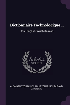 Paperback Dictionnaire Technologique ...: Ptie. English-French-German Book