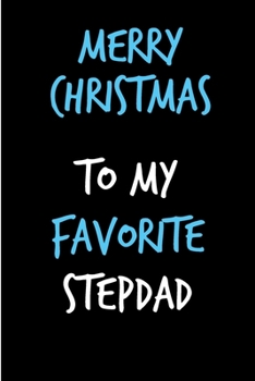 Paperback Merry Christmas To My Favorite Stepdad: From Stepchild Stepson Stepdaughter - Nice Notebook - Heartfelt Journal Blank Book for Him - Anniversary Birth Book