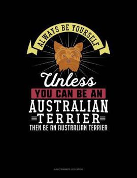 Always Be Yourself Unless You Can Be An Australian Terrier Then Be An Australian Terrier: 6 Columns Columnar Pad