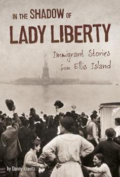 Hardcover In the Shadow of Lady Liberty: Immigrant Stories from Ellis Island Book