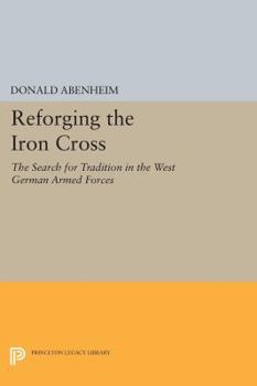 Paperback Reforging the Iron Cross: The Search for Tradition in the West German Armed Forces Book