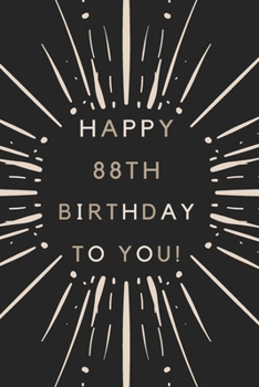 Happy 88th Birthday To You: 88th Birthday Gift / Journal / Notebook / Diary / Unique Greeting & Birthday Card Alternative