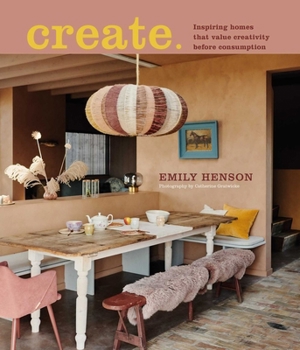 Hardcover Create: Inspiring Homes That Value Creativity Before Consumption Book