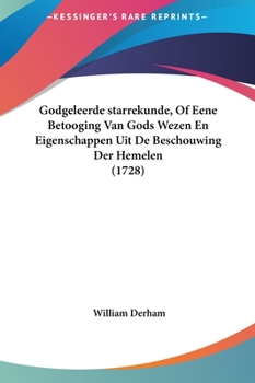 Hardcover Godgeleerde Starrekunde, of Eene Betooging Van Gods Wezen En Eigenschappen Uit de Beschouwing Der Hemelen (1728) [Chinese] Book