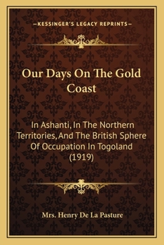 Paperback Our Days On The Gold Coast: In Ashanti, In The Northern Territories, And The British Sphere Of Occupation In Togoland (1919) Book