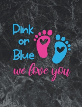 Pink or Blue We Love You: Wide Ruled Notebook Gift For a Future Doctor, Perfect for any Midwife, Obstetrician, Gynecologist.