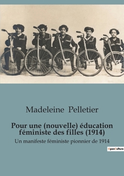 Paperback Pour une (nouvelle) éducation féministe des filles (1914): Un manifeste féministe pionnier de 1914 [French] Book