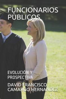 Paperback Funcionarios Pùblicos: Evolución Y Prospectiva [Spanish] Book