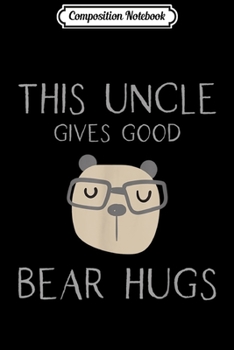 Composition Notebook: Mens This Uncle Gives Good Bear Hugs  Journal/Notebook Blank Lined Ruled 6x9 100 Pages