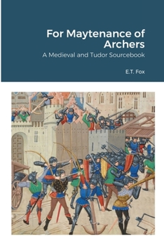 Paperback For Maytenance of Archers: A Medieval and Tudor Sourcebook Book