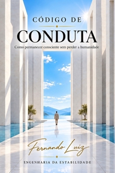 Paperback CÓDIGO DE CONDUTA — ENGENHARIA DA ESTABILIDADE: Como permanecer consciente sem perder a humanidade (Portuguese Edition) [Portuguese] Book