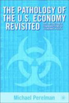 Paperback The Pathology of the U.S. Economy Revisited: The Intractable Contradictions of Economic Policy Book