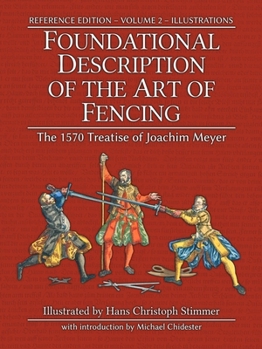 Paperback Foundational Description of the Art of Fencing: The 1570 Treatise of Joachim Meyer (Reference Edition Vol. 2) Book