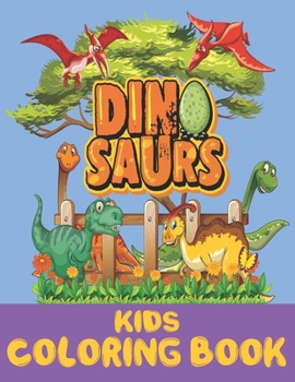 Dinosaur Kids Coloring Book: Dinosaur Coloring Book Designs For Kids. Dinosaur coloring book for kids best illustration