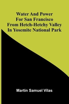 Paperback Water And Power For San Francisco From Hetch-Hetchy Valley In Yosemite National Park Book
