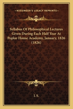 Paperback Syllabus Of Philosophical Lectures Given During Each Half Year At Poplar House Academy, January, 1826 (1826) Book