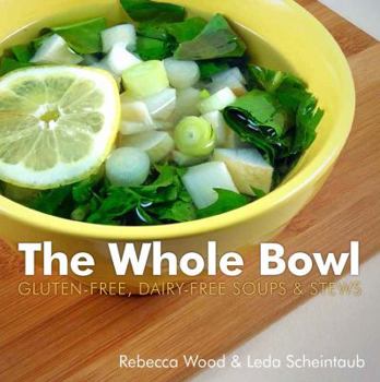Paperback The Whole Bowl: Gluten-Free, Dairy-Free Soups & Stews Book