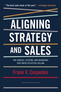 Hardcover Aligning Strategy and Sales: The Choices, Systems, and Behaviors That Drive Effective Selling Book