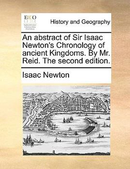 Paperback An Abstract of Sir Isaac Newton's Chronology of Ancient Kingdoms. by Mr. Reid. the Second Edition. Book