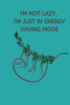 I'm Not Lazy, I'm Just In Energy Saving Mode: Sloth Notebook, Cute Funny Novelty Sloth Gifts for Women, Girls, Men and Boys, Blue Teal Green Lined ... To Do List, Small / Medium Notebook (6" x 9")