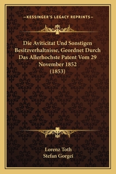 Paperback Die Aviticitat Und Sonstigen Besitzverhaltnisse, Geordnet Durch Das Allerhochste Patent Vom 29 November 1852 (1853) [German] Book