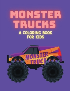 Monster Trucks-a Coloring Book for Kids: Supercars and more popular Cars Coloring For Boys and Girls, Fun and Cool Monster Truck Coloring Pages