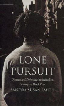 Hardcover Lone Pursuit: Distrust and Defensive Individualism Among the Black Poor Book
