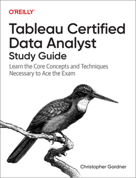 Paperback Tableau Certified Data Analyst Study Guide: Learn the Core Concepts and Techniques Necessary to Ace the Exam Book