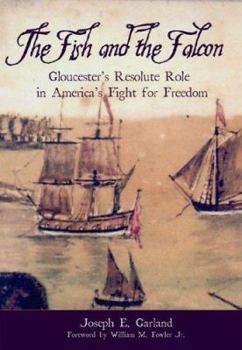 Paperback The Fish and the Falcon:: Gloucester's Resolute Role in America's Fight for Freedom Book