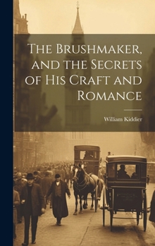 The Brushmaker, and the Secrets of his Craft and Romance