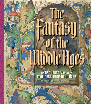 Hardcover The Fantasy of the Middle Ages: An Epic Journey Through Imaginary Medieval Worlds Book