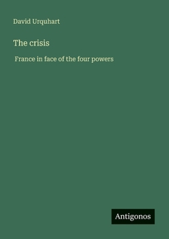 The crisis: France in face of the four powers (French Edition)