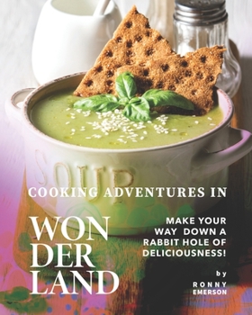 Paperback Cooking Adventures in Wonderland: Make Your Way Down a Rabbit Hole of Deliciousness! Book
