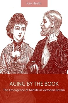 Paperback Aging by the Book: The Emergence of Midlife in Victorian Britain Book