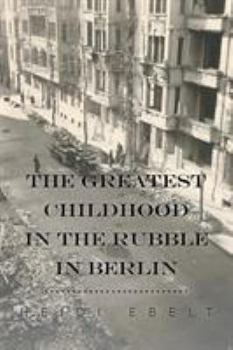 Paperback The Greatest Childhood in the Rubble in Berlin Book