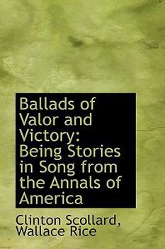 Paperback Ballads of Valor and Victory: Being Stories in Song from the Annals of America Book