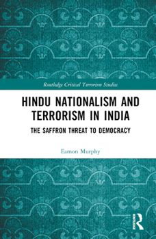 Hardcover Hindu Nationalism and Terrorism in India: The Saffron Threat to Democracy Book