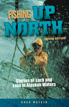 Paperback Fishing Up North: Stories of Luck and Loss in Alaskan Waters Book