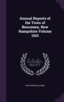 Hardcover Annual Reports of the Town of Boscawen, New Hampshire Volume 1915 Book