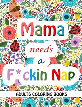 Paperback Mama Needs a Mother F*cking Nap: A Sweary Coloring Book for Modern-day Moms to Relieve Stress Book