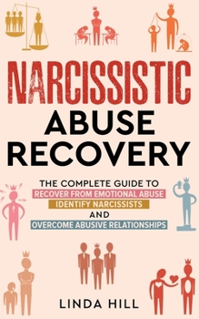 Paperback Narcissistic Abuse Recovery: The Complete Guide to Recover From Emotional Abuse, Identify Narcissists, and Overcome Abusive Relationships Book
