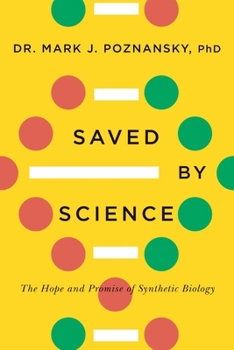 Hardcover Saved by Science: The Hope and Promise of Synthetic Biology Book