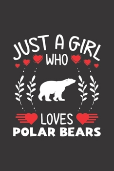 Just A Girl Who Loves Polar Bears: Polar Bears Lovers Girl Funny Gifts Dot Grid Journal Notebook 6x9 120 Pages